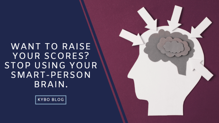 Want to Raise Your Scores? Stop Using Your Smart-Person Brain.