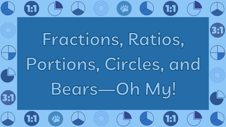 Fractions, Ratios, Portions, Circles, and Bears—Oh My!